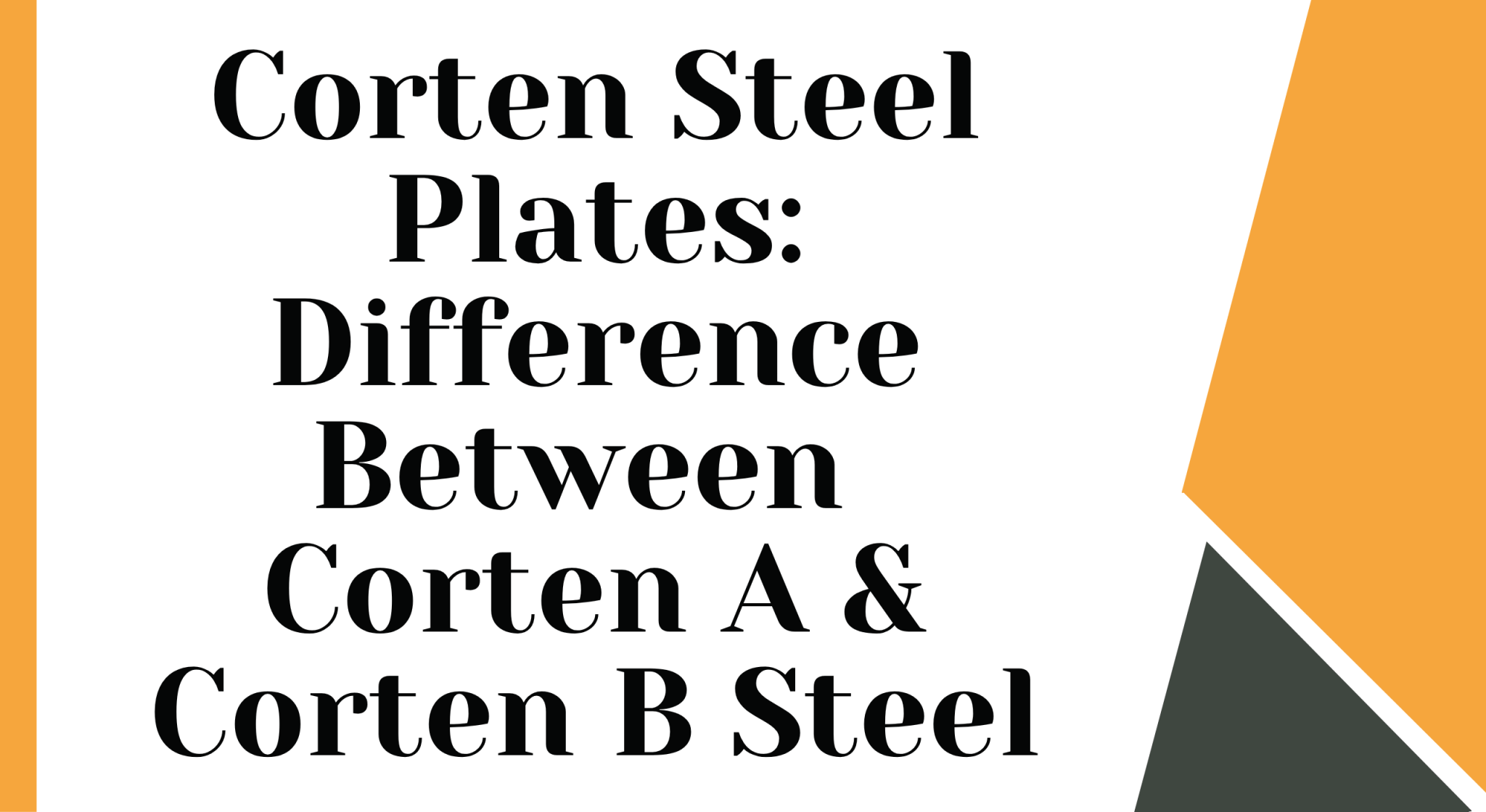 Difference Between Corten A & Corten B Steel Plates – A Guide