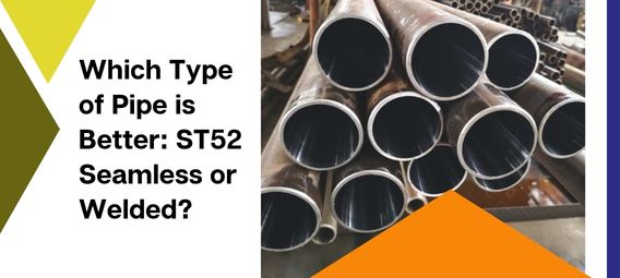 Which Type of Pipe is Better: ST52 Seamless or Welded?